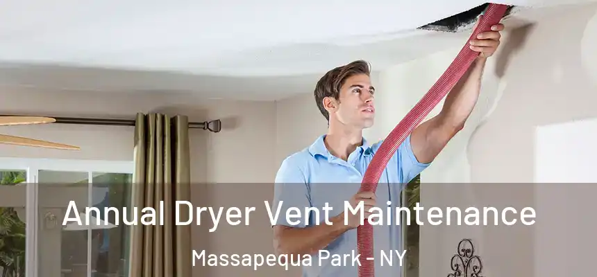  Annual Dryer Vent Maintenance Massapequa Park - NY