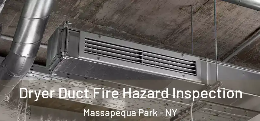  Dryer Duct Fire Hazard Inspection Massapequa Park - NY