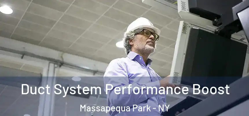  Duct System Performance Boost Massapequa Park - NY