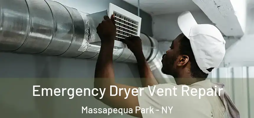  Emergency Dryer Vent Repair Massapequa Park - NY