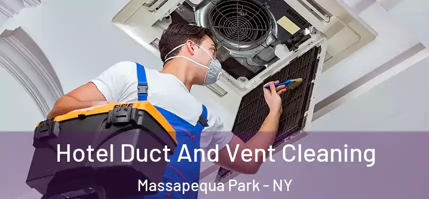  Hotel Duct And Vent Cleaning Massapequa Park - NY